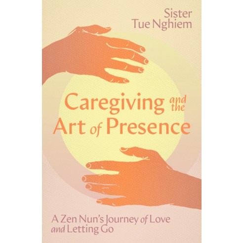 (영문도서)Caregiving and the Art of Presence: A Zen Nun's Journey of Love and Letting Go Paperback, Parallax Press, English, 9781967175031