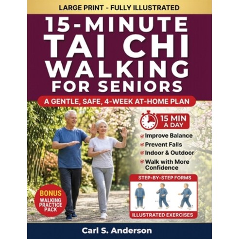 (영문도서)15-Minute Tai Chi Walking for Seniors: A Gentle Safe 4-Week At-Home Plan to Im... Paperback, Quillbloom Publishing, English, 9781764753302
