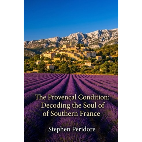 (영문도서)The Provencal Condition: Decoding the Soul of Southern France Paperback, Independently Published, English, 9798183548662