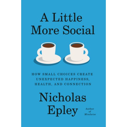 (영문도서)A Little More Social: How Small Choices Create Unexpected Happiness Health and... Hardcover, Knopf Publishing Group, English, 9780593319543