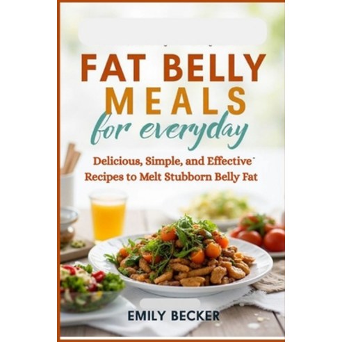 (영문도서)Fat Belly Meals for Everyday: Delicious Simple and Effective Recipes to Melt S... Paperback, Independently Published, English, 9798270618469