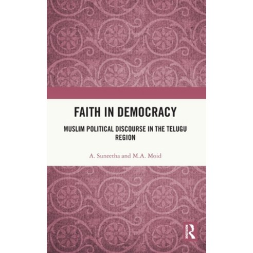 (영문도서)Faith in Democracy: Muslim Political Discourse in the Telugu Region Hardcover, Routledge India, English, 9781032953854