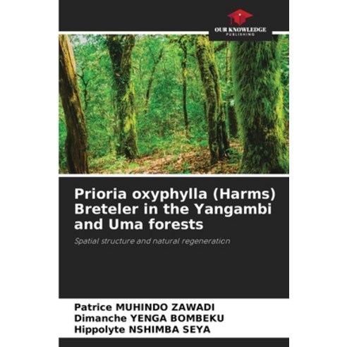 (영문도서)Prioria oxyphylla (Harms) Breteler in the Yangambi and Uma forests Paperback, Our Knowledge Publishing, English, 9783639557251