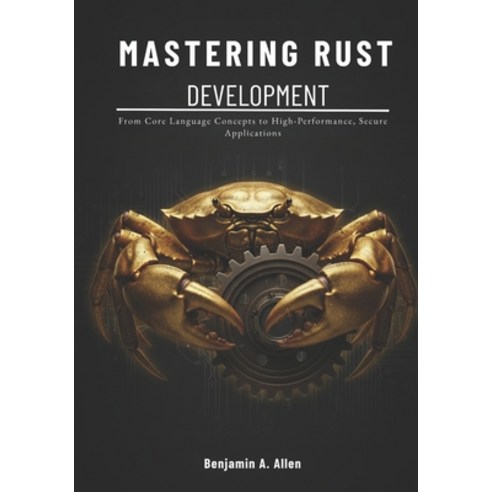 (영문도서)Mastering Rust Development: From Core Language Concepts to High-Performance Sec... Paperback, Independently Published, English, 9798243363952