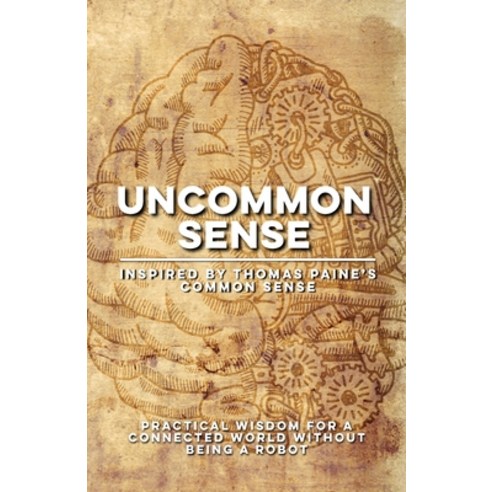 (영문도서)Uncommon Sense Inspired by Thomas Paine's Common Sense: Practical Wisdom for Com... Paperback, Independently Published, English, 9798245362670