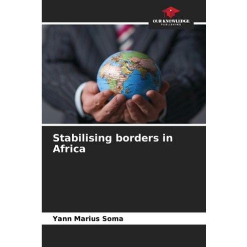 (영문도서)Stabilising borders in Africa Paperback, Our Knowledge Publishing, English, 9786630285369