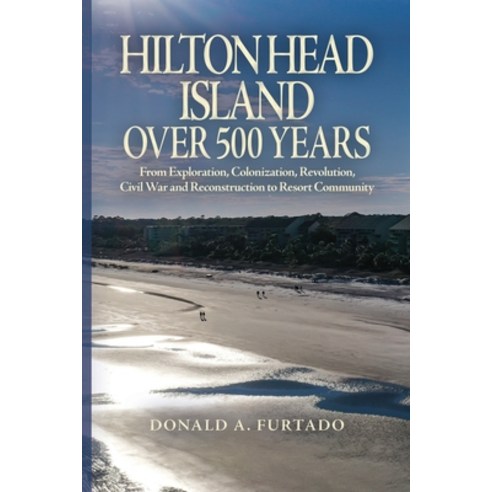 (영문도서)Hilton Head Island Over 500 Years: From Exploration Colonization Revolution C... Paperback, Independently Published, English, 9798252087580
