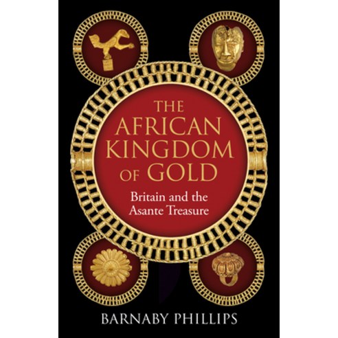 (영문도서)The African Kingdom of Gold: Britain and the Asante Treasure Hardcover, Oneworld Publications, English, 9781836431336