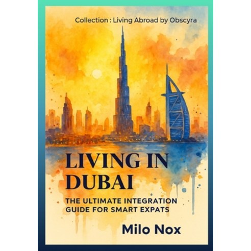 (영문도서)Living in Dubai: The Ultimate Integration Guide for Smart Expats Paperback, Independently Published, English, 9798277511565 Independently Published, English, 9798277511565