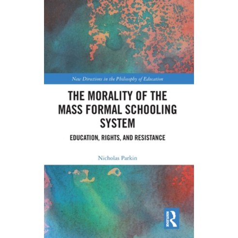 (영문도서)The Morality of the Mass Formal Schooling System: Education Rights and Resistance Hardcover, Routledge, English, 9781032954530