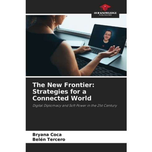 (영문도서)The New Frontier: Strategies for a Connected World Paperback, Our Knowledge Publishing, English, 9786209446122