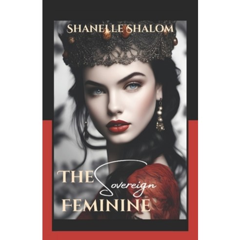 (영문도서)The Sovereign Feminine: Sacred Lessons on Understanding Female Power Paperback, Independently Published, English, 9798242135031