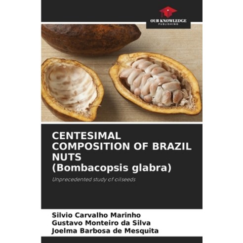 (영문도서)CENTESIMAL COMPOSITION OF BRAZIL NUTS (Bombacopsis glabra) Paperback, Our Knowledge Publishing, English, 9786209962837