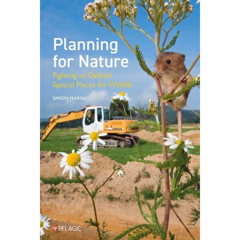 (영문도서)Planning for Nature: Fighting to Defend Special Places for Wildlife Paperback, Pelagic Publishing Ltd, English, 9781784276645
