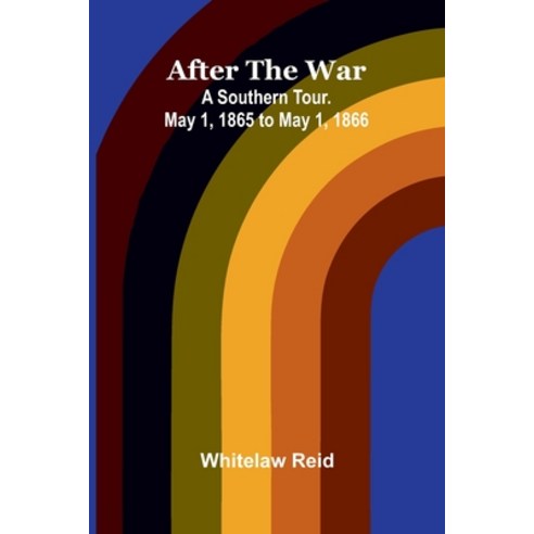 (영문도서)After the War: A Southern Tour. May 1 1865 to May 1 1866 Paperback, Alpha Edition, English, 9789374598375