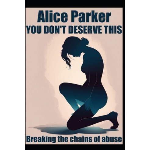 (영문도서)You don't deserve this: Breaking the chains of abuse Paperback, Independently Published, English, 9798269694221