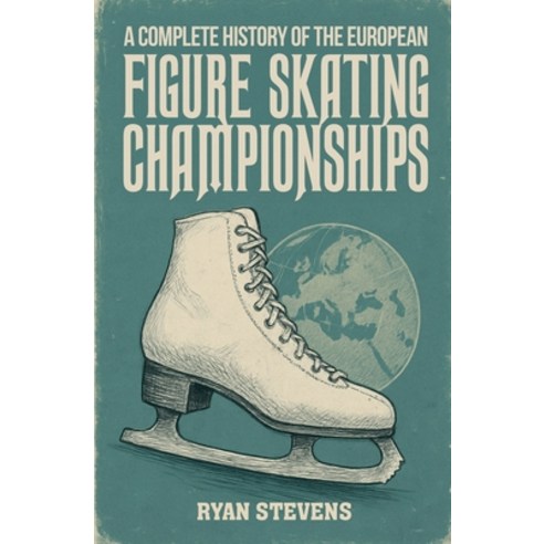 (영문도서)A Complete History of the European Figure Skating Championships Paperback, Ryan Stevens, English, 9781997632023