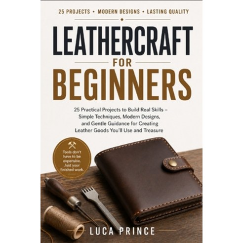 (영문도서)Leathercraft for Beginners: 25 Practical Projects to Build Real Skills - Simple... Paperback, Independently Published, English, 9798195695309