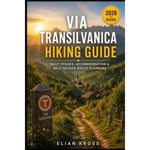 (영문도서)Via Transilvanica Hiking Guide: Daily Stages Accommodation & Self-Guided Route... Paperback, Independently Published, English, 9798199611022