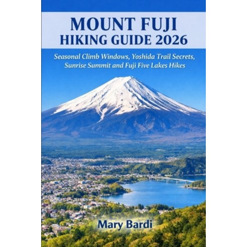 (영문도서)Mount Fuji Hiking Guide 2026: Seasonal Climb Windows Yoshida Trail Secrets Su... Paperback, Independently Published, English, 9798244674194