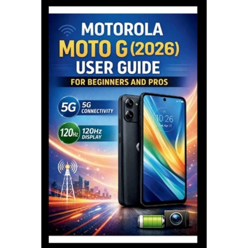 (영문도서)Motorola Moto G (2026) User Guide For Beginners And Pros: Step-by-step manual to... Paperback, Independently Published, English, 9798243617918