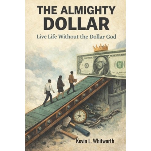 (영문도서)The Almighty Dollar: Live Life Without the Dollar God Paperback, Independently Published, English, 9798243895682