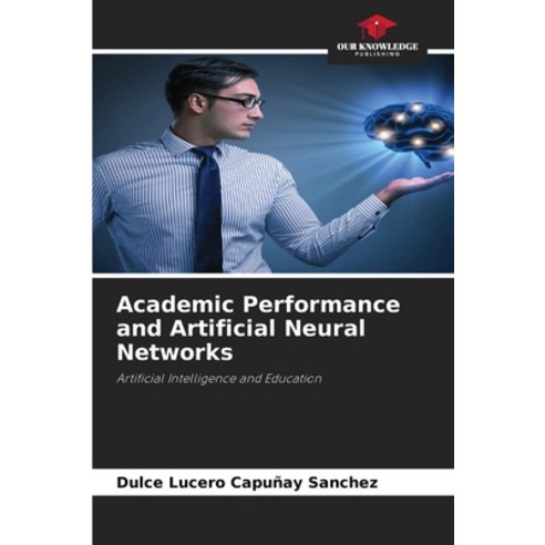 (영문도서)Academic Performance and Artificial Neural Networks Paperback, Our Knowledge Publishing, English, 9786209958335