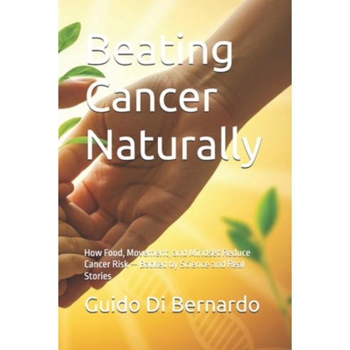 (영문도서)Beating Cancer Naturally: How Food Movement and Mindset Reduce Cancer Risk - B... Paperback, Independently Published, English, 9798270130411