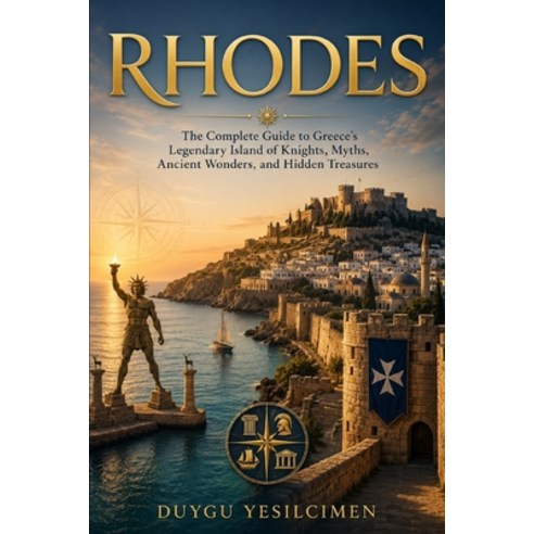(영문도서)Rhodes: The Complete Guide to Greece's Legendary Island of Knights Myths Ancie... Paperback, Independently Published, English, 9798186913023