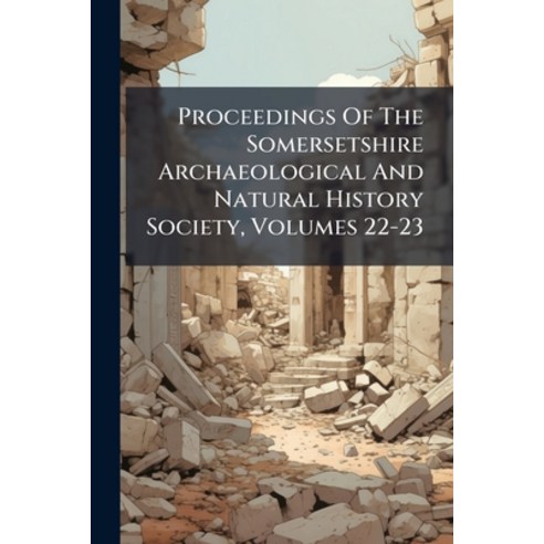 (영문도서)Proceedings Of The Somersetshire Archaeological And Natural History Society Vol... Paperback, Nabu Press, English, 9781274582430