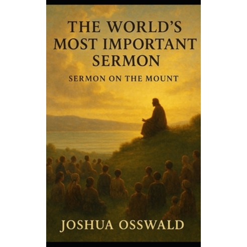 (영문도서)The World's Most Important Sermon: Sermon on the Mount Paperback, Independently Published, English, 9798268025026