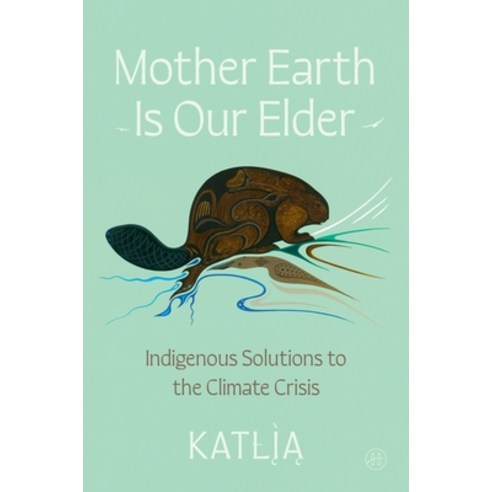 (영문도서)Mother Earth Is Our Elder: A Northern Indigenous Path Toward Sustainable Living Hardcover, HarperOne, English, 9780063397224