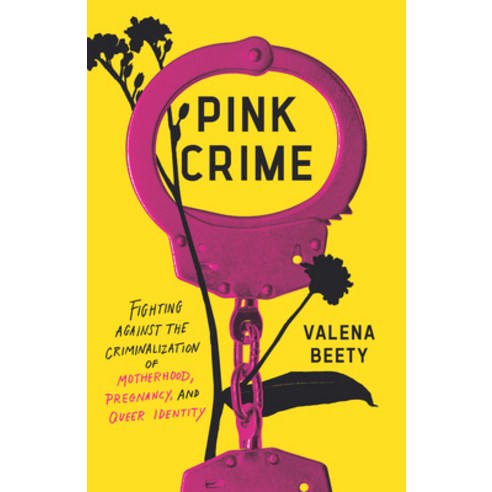 (영문도서)Pink Crime: Fighting Against the Criminalization of Motherhood Pregnancy and Q... Hardcover, New Press, English, 9781620979716