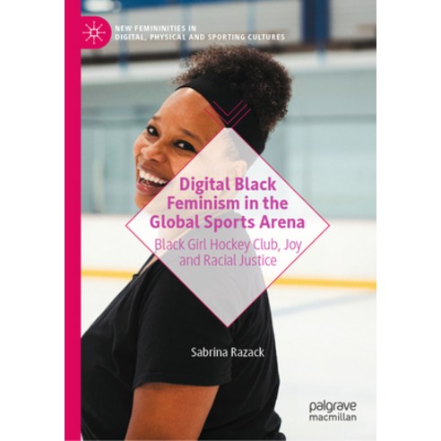 (영문도서)Digital Black Feminism in the Global Sports Arena: Black Girl Hockey Club Joy a... Hardcover, Palgrave MacMillan, English, 9789819547388