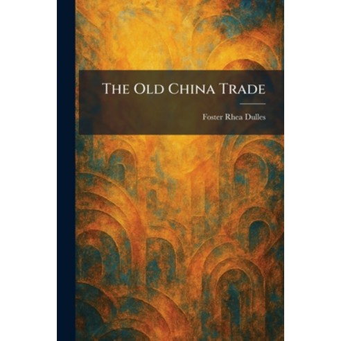 (영문도서)The Old China Trade Paperback, Tradd Street Press, English, 9781025875828