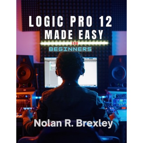 (영문도서)Logic Pro 12 Made Easy for Beginners: Learn Recording MIDI Mixing and Masteri... Paperback, Independently Published, English, 9798189352720