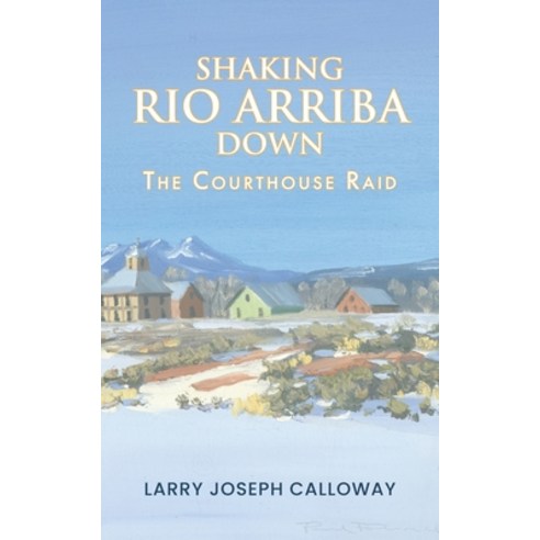 (영문도서)Shaking Rio Arriba Down: The Courthouse Raid Paperback, Palmetto Publishing, English, 9798318819926