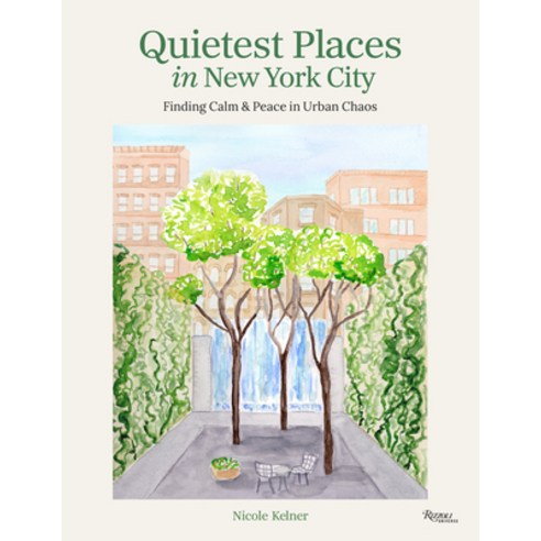 (영문도서)Quietest Places in New York City: Finding Calm & Peace in Urban Chaos Hardcover, Rizzoli Universe, English, 9780789346278