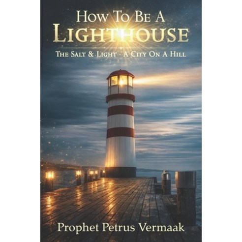 (영문도서)How To Be A Lighthouse: Be the Salt and Light Up the World Paperback, Independently Published, English, 9798244600261