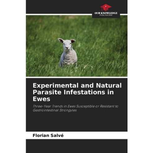 (영문도서)Experimental and Natural Parasite Infestations in Ewes Paperback, Our Knowledge Publishing, English, 9786630091724