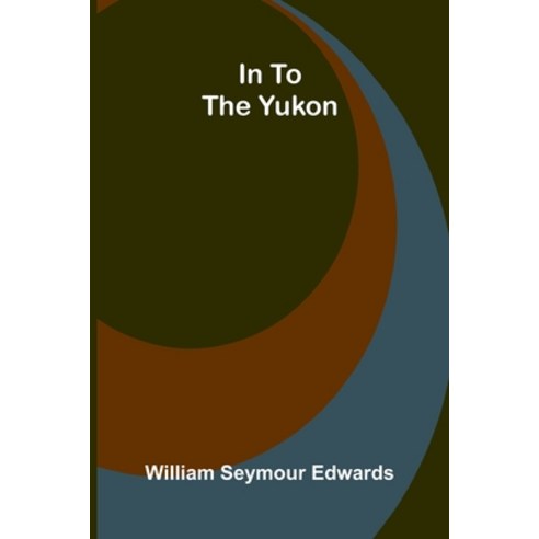 (영문도서)In To The Yukon Paperback, Alpha Edition, English, 9789371779319