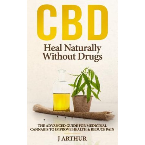 (영문도서)CBD Heal Naturally Without Drugs: The Advanced Guide For Medicinal Cannabis To I... Paperback, English, 9781798952061, Independently Published