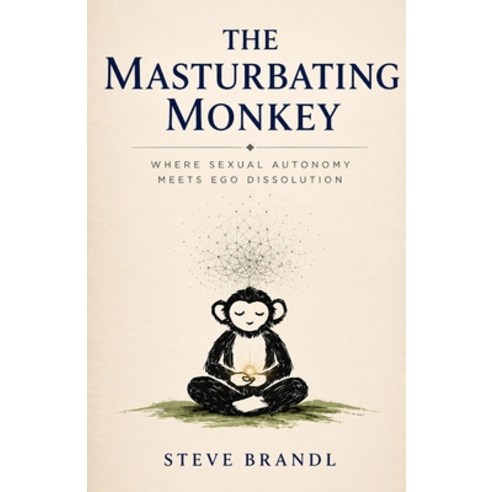 (영문도서)The Masturbating Monkey: Where Sexual Autonomy Meets Ego Dissolution Paperback, Independently Published, English, 9798195697907
