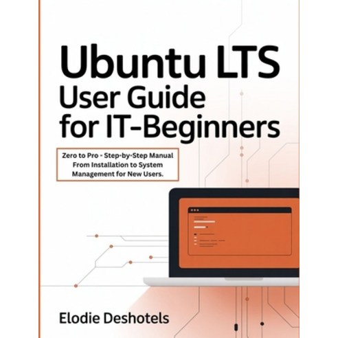 (영문도서)Ubuntu LTS User Guide for IT-Beginners: Zero to Pro - Step-by-Step Manual From I... Paperback, Independently Published, English, 9798243116589
