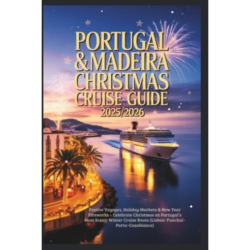 (영문도서)Portugal & Madeira Christmas Cruise Guide 2025/2026: Festive Voyages Holiday Ma... Paperback, Independently Published, English, 9798271158186