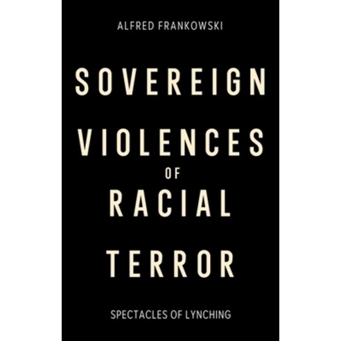 (영문도서)Sovereign Violences of Racial Terror: Spectacles of Lynching Hardcover, Edinburgh University Press, English, 9781399559430