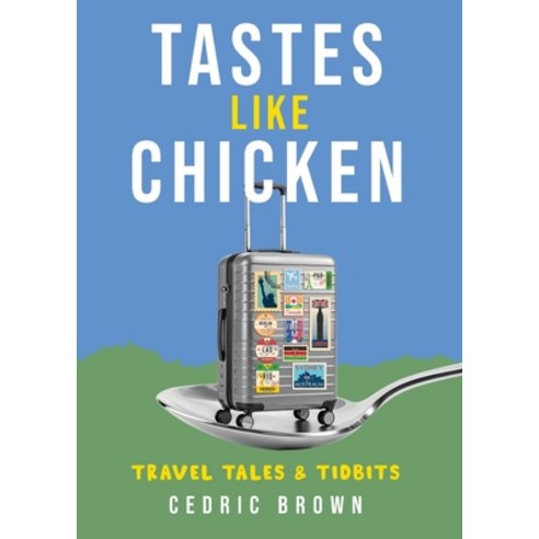 (영문도서)Tastes Like Chicken: Travel Tales & Tidbits Paperback, Junie's Mood Press, English, 9780985700676