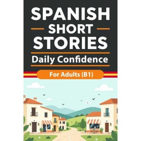 (영문도서)Spanish Short Stories for Adults (B1): Daily Confidence Stories with Natural Spa... Paperback, Independently Published, English, 9798243931557