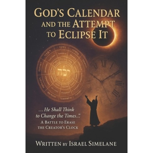 (영문도서)God's Calendar and the Attempt to Eclipse It: A Battle to Erase the Creator's Clock Paperback, Independently Published, English, 9798242085183