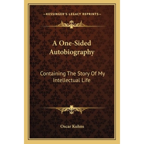 (영문도서)A One-Sided Autobiography: Containing The Story Of My Intellectual Life Paperback, English, 9781163091234, Kessinger Publishing